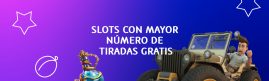 LAS SLOTS CON MAYOR NÚMERO DE TIRADAS GRATIS banner