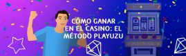 CÓMO GANAR EN EL CASINO: EL MÉTODO PLAYUZU BANNER